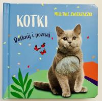 Milutkie zwierzaczki. Dotknij i poznaj. Kotki. Autor: Opracowanie zbiorowe. SmakLiter.pl Okładka książki Milutkie zwierzaczki. Dotknij i poznaj. Kotki