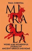 Miracula: Weird and Wonderful Stories of Ancient Greece and Rome wer. angielska. Autor: Paul Chrystal. SmakLiter.pl Okładka książki Miracula: Weird and Wonderful Stories of Ancient Greece and Rome wer. angielska