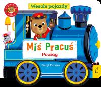 Miś Pracuś. Wesołe pojazdy. Pociąg. Autor: Benji Davies. SmakLiter.pl Okładka książki Miś Pracuś. Wesołe pojazdy. Pociąg