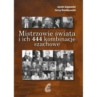 Mistrzowie świata i ich 444 kombinacje szachowe. Autor: Gajewski Jacek, Konikowski Jerzy. SmakLiter.pl Okładka książki Mistrzowie świata i ich 444 kombinacje szachowe