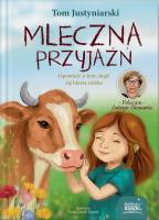 Okładka książki Mleczna przyjaźń. Opowieść o tym, skąd się bierze mleko