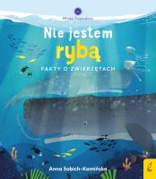 Młodzi przyrodnicy Nie jestem rybą Fakty o zwierzętach. Autor: Anna Sobich-Kamińska. SmakLiter.pl Okładka książki Młodzi przyrodnicy Nie jestem rybą Fakty o zwierzętach