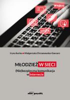 Młodzież w sieci. (Nie)bezpieczna komunikacja w internecie. Autor: Surina Iryna, Chrzanowska-Gancarz Małgorzata. SmakLiter.pl Okładka książki Młodzież w sieci. (Nie)bezpieczna komunikacja w internecie