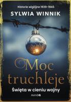 Moc truchleje. Święta w cieniu wojny. Historie wigilijne 1939–1945. Autor: Sylwia Winnik. SmakLiter.pl Okładka książki Moc truchleje. Święta w cieniu wojny. Historie wigilijne 1939–1945