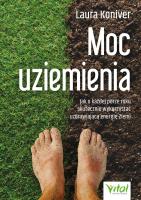 Moc uziemienia. Jak o każdej porze roku skutecznie wykorzystać uzdrawiającą energię Ziemi. Autor: Laura Koniver. SmakLiter.pl Okładka książki Moc uziemienia. Jak o każdej porze roku skutecznie wykorzystać uzdrawiającą energię Ziemi