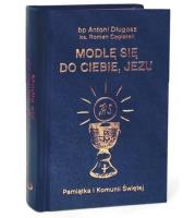 Modlę się do Ciebie, Jezu w.granatowa. Autor: Długosz Antoni, Ceglarek Roman. SmakLiter.pl Okładka książki Modlę się do Ciebie, Jezu w.granatowa