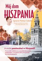 Mój dom, Hiszpania. A może pomieszkać w Hiszpanii? Przewodnik subiektywny i poradnik dla turystów, podróżników i wszystkich, którzy chcą poznać ten kraj od podszewki. Autor: Ignacio Mateja Cabello. SmakLiter.pl Okładka książki Mój dom, Hiszpania. A może pomieszkać w Hiszpanii? Przewodnik subiektywny i poradnik dla turystów, podróżników i wszystkich, którzy chcą poznać ten kraj od podszewki