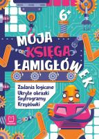 Moja księga łamigłówek. Zadania logiczne, ukryte obrazki, szyfrogramy, krzyżówki 6+. Autor: Beata Karlik. SmakLiter.pl Okładka książki Moja księga łamigłówek. Zadania logiczne, ukryte obrazki, szyfrogramy, krzyżówki 6+