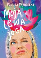Moja lewa joga. Autor: Paulina Młynarska. SmakLiter.pl Okładka książki Moja lewa joga