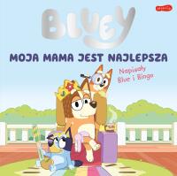 Okładka książki Moja mama jest najlepsza. Bluey
