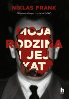 Moja rodzina i jej kat. Wspomnienia syna 'rzeźnika Polski'. Autor: Niklas Frank. SmakLiter.pl Okładka książki Moja rodzina i jej kat. Wspomnienia syna 'rzeźnika Polski'