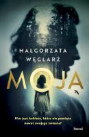 Moja. Autor: Małgorzata Węglarz. SmakLiter.pl Okładka książki Moja