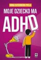 Moje dziecko ma ADHD. Autor: Gutenberg-Piela Anna. SmakLiter.pl Okładka książki Moje dziecko ma ADHD