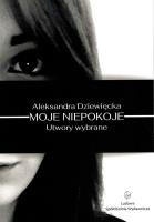 Okładka książki Moje niepokoje. Utwory wybrane