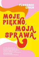 Moje piękno, moja sprawa. Autor: Given Florence, Ruzik-Kulińska Urszula. SmakLiter.pl Okładka książki Moje piękno, moja sprawa