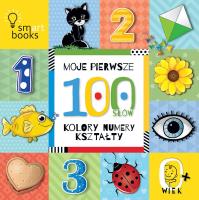 Moje pierwsze 100 słów. Kolory, numery, kształty. 0+. Autor: Opracowanie zbiorowe. SmakLiter.pl Okładka książki Moje pierwsze 100 słów. Kolory, numery, kształty. 0+