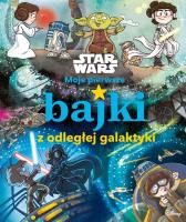 Moje pierwsze bajki z odległej galaktyki. Star Wars. Autor: Calliope Glass, Katie Cook. SmakLiter.pl Okładka książki Moje pierwsze bajki z odległej galaktyki. Star Wars