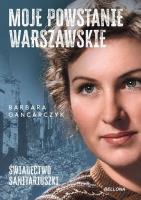 Okładka książki Moje Powstanie Warszawskie. Świadectwo...
