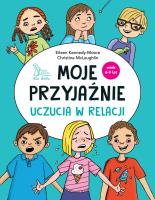 Moje przyjaźnie. Uczucia w relacji.. Autor: McLaughlin Christine, Dr. Eileen Kennedy-Moore. SmakLiter.pl Okładka książki Moje przyjaźnie. Uczucia w relacji.