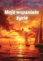 Moje wspaniałe życie. Autor: Szymborski Bartłomiej. SmakLiter.pl Okładka książki Moje wspaniałe życie