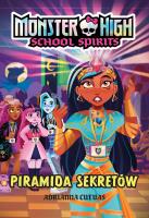 Monster High. School Spirits. Piramida sekretów. Autor: Adrianna Cuevas. SmakLiter.pl Okładka książki Monster High. School Spirits. Piramida sekretów