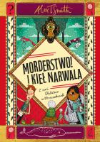 Morderstwo! I kieł narwala. Autor: Smith Alex T.. SmakLiter.pl Okładka książki Morderstwo! I kieł narwala
