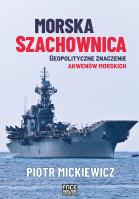 Morska szachownica - geopolityczne znaczenie.... Autor: Mickiewicz Piotr. SmakLiter.pl Okładka książki Morska szachownica - geopolityczne znaczenie...