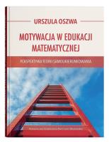 Motywacja w edukacji matematycznej - perspektywa teorii samoukierunkowania. Autor: Urszula Oszwa. SmakLiter.pl Okładka książki Motywacja w edukacji matematycznej - perspektywa teorii samoukierunkowania