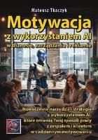 Okładka książki Motywacja z wykorzystaniem AI w biznesie, zarządzaniu i reklamie