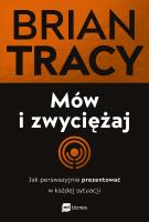 Mów i zwyciężaj. Jak perswazyjnie prezentować w każdej sytuacji wyd. 2. Autor: Brian Tracy. SmakLiter.pl Okładka książki Mów i zwyciężaj. Jak perswazyjnie prezentować w każdej sytuacji wyd. 2