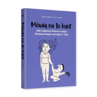 Mówią na to bunt. Jak wspierać dzieci w wieku... Autor: Malin Bergstrom, Clara Linnros. SmakLiter.pl Okładka książki Mówią na to bunt. Jak wspierać dzieci w wieku..