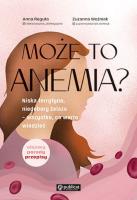 Może to anemia? Niska ferrytyna, niedobory żelaza - wszystko, co warto wiedzieć. Autor: Reguła Anna, Woźniak Zuzanna. SmakLiter.pl Okładka książki Może to anemia? Niska ferrytyna, niedobory żelaza - wszystko, co warto wiedzieć