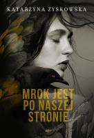 Mrok jest po naszej stronie. Autor: Znak Literanova. SmakLiter.pl Okładka książki Mrok jest po naszej stronie