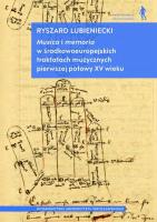 Musica i memoria w środkowoeuropejskich traktatach muzycznych pierwszej połowy XV wieku. Autor: Lubieniecki Ryszard. SmakLiter.pl Okładka książki Musica i memoria w środkowoeuropejskich traktatach muzycznych pierwszej połowy XV wieku