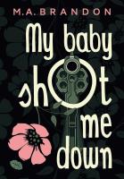 My baby shot me down. Autor: M. A. Brandon. SmakLiter.pl Okładka książki My baby shot me down