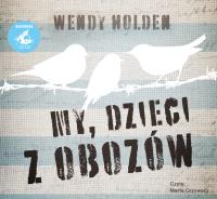 My, dzieci z obozów audiobook. Autor: Wendy Holden, Jerzyt Rosuł, Przemysław Hejmej. SmakLiter.pl Okładka książki My, dzieci z obozów audiobook