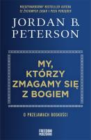 My, którzy zmagamy się z Bogiem. O przejawach boskości. Autor: Peterson Jordan B.. SmakLiter.pl Okładka książki My, którzy zmagamy się z Bogiem. O przejawach boskości