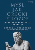 Myśl jak grecki filozof. Praktykuj koncepcje Sokratesa. Autor: Robertson Donald. SmakLiter.pl Okładka książki Myśl jak grecki filozof. Praktykuj koncepcje Sokratesa