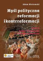 Myśl polityczna reformacji i kontrreformacji T.2. Autor: Wielomski Adam. SmakLiter.pl Okładka książki Myśl polityczna reformacji i kontrreformacji T.2