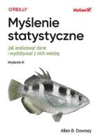 Myślenie statystyczne. Jak analizować dane i wydobywać z nich wiedzę. Wydanie III. Autor: Allen B. Downey. SmakLiter.pl Okładka książki Myślenie statystyczne. Jak analizować dane i wydobywać z nich wiedzę. Wydanie III