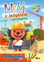 Na budowie. Maluj z Jeżykiem i Sprężynką. Autor: Korolkiewicz Elżbieta. SmakLiter.pl Okładka książki Na budowie. Maluj z Jeżykiem i Sprężynką