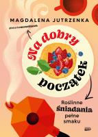 Na dobry początek. Roślinne śniadania pełne smaku. Autor: Magdalena Jutrzenka. SmakLiter.pl Okładka książki Na dobry początek. Roślinne śniadania pełne smaku