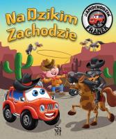 Na Dzikim Zachodzie. Samochodzik Franek. Autor: Karolina Górska, Wojciech Górski. SmakLiter.pl Okładka książki Na Dzikim Zachodzie. Samochodzik Franek