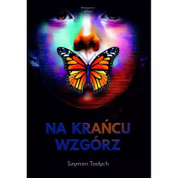 Na krańcu wzgórz. Autor: Szymon Tadych. SmakLiter.pl Okładka książki Na krańcu wzgórz