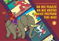 Na nic płacze na nic krzyki koniec przygód Fiki-Miki 3. Autor: Kornel Makuszyński, Kornel Makuszyński     Marian Walentynowicz. SmakLiter.pl Okładka książki Na nic płacze na nic krzyki koniec przygód Fiki-Miki 3