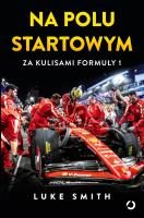 Na polu startowym. Za kulisami Formuły 1. Autor: Smith Luke. SmakLiter.pl Okładka książki Na polu startowym. Za kulisami Formuły 1
