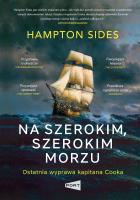 Na szerokim szerokim morzu. Ostatnia wyprawa kapitana Cooka. Autor: Hampton Sides. SmakLiter.pl Okładka książki Na szerokim szerokim morzu. Ostatnia wyprawa kapitana Cooka
