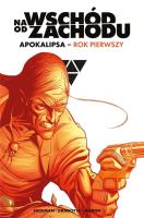Na wschód od zachodu. Apokalipsa rok pierwszy. Autor: Jonathan Hickman, Nick Dragotta, Frank Martin. SmakLiter.pl Okładka książki Na wschód od zachodu. Apokalipsa rok pierwszy