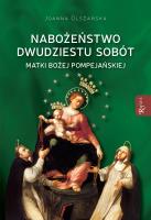Nabożeństwo dwudziestu sobót Matki Bożej Pompejańskiej. Autor: Olszańska Joanna. SmakLiter.pl Okładka książki Nabożeństwo dwudziestu sobót Matki Bożej Pompejańskiej