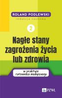 Nagłe stany zagrożenia życia lub zdrowia w praktyce ratownika medycznego. Tom 2. Autor: Podlewski Roland. SmakLiter.pl Okładka książki Nagłe stany zagrożenia życia lub zdrowia w praktyce ratownika medycznego. Tom 2